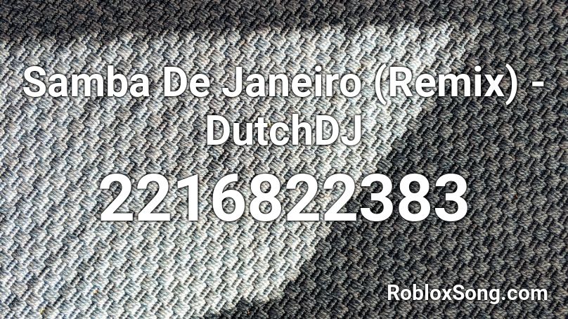 Samba De Janeiro (Remix) - DutchDJ Roblox ID