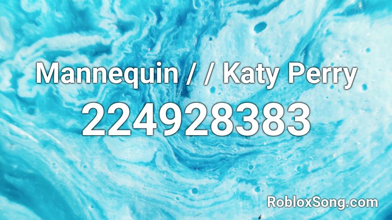 Mannequin / / Katy Perry Roblox ID