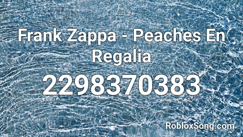 Frank Zappa - Peaches En Regalia Roblox ID