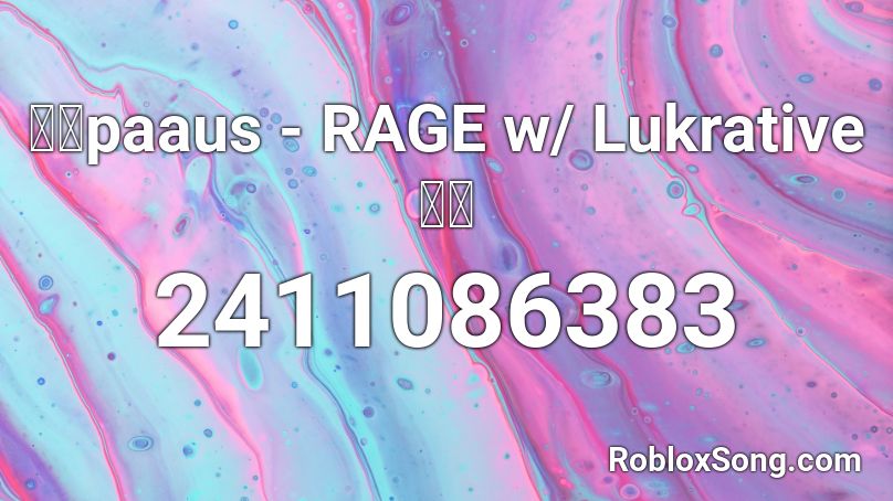 🔥🔥paaus - RAGE w/ Lukrative🔥🔥 Roblox ID