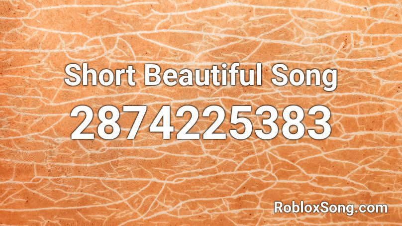 Short Beautiful Song Roblox ID
