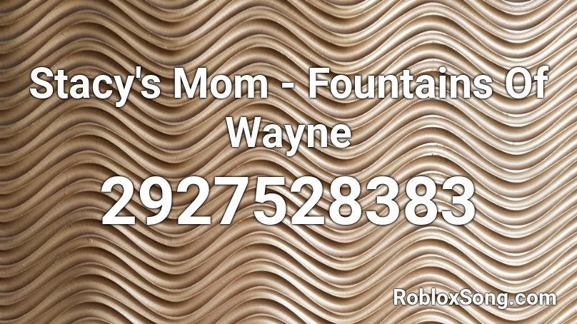 Stacy's Mom - Fountains Of Wayne Roblox ID