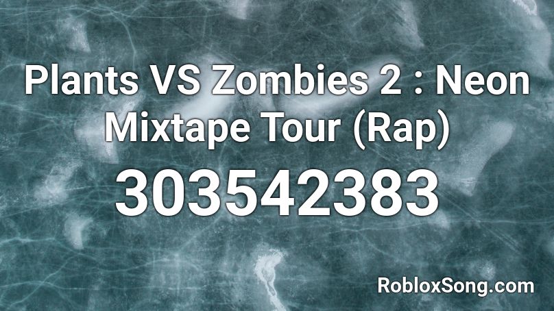 Plants VS Zombies 2 : Neon Mixtape Tour (Rap) Roblox ID