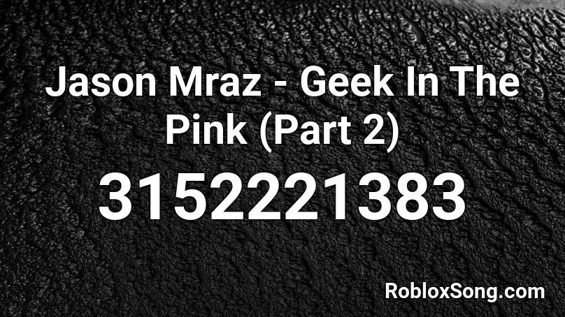 Jason Mraz - Geek In The Pink (Part 2) Roblox ID