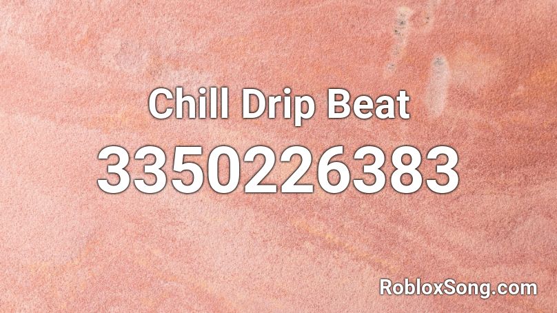 Chill Drip Beat Roblox ID