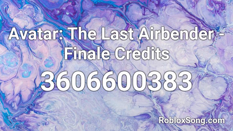Avatar The Last Airbender Finale Credits Roblox Id Roblox Music Codes - avatar roblox last airbender