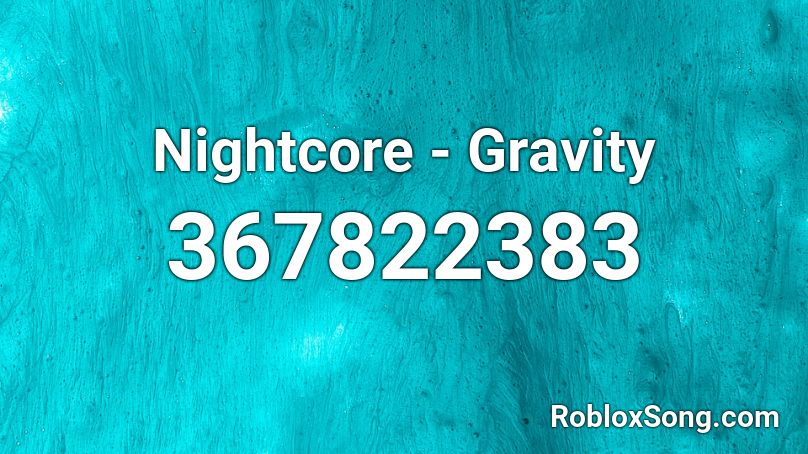 Nightcore - Gravity Roblox ID