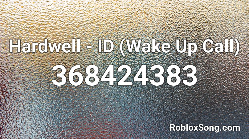 Hardwell - ID (Wake Up Call) Roblox ID