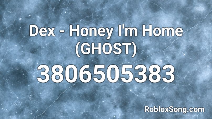 Dex Honey I M Home Ghost Roblox Id Roblox Music Codes - ghost id number roblox