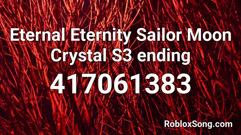 Eternal Eternity Sailor Moon Crystal S3 ending Roblox ID