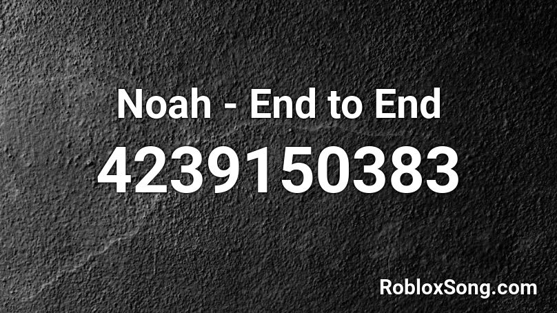 Noah - End to End Roblox ID