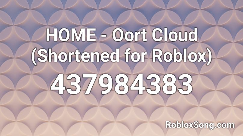 HOME - Oort Cloud (Shortened for Roblox) Roblox ID