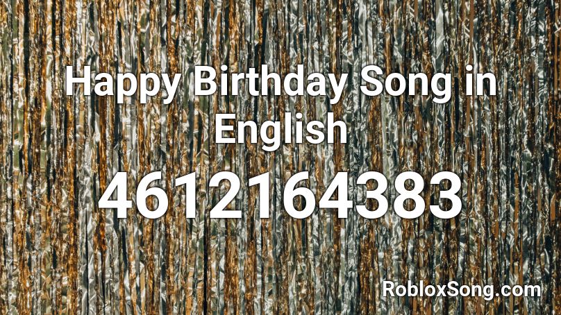 Happy Birthday Song In English Roblox Id Roblox Music Codes - happy birthday song roblox audio