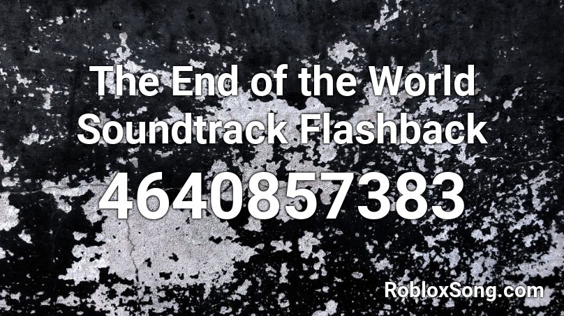 The End of the World Soundtrack Flashback Roblox ID