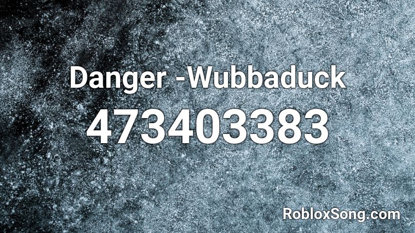 Danger -Wubbaduck Roblox ID