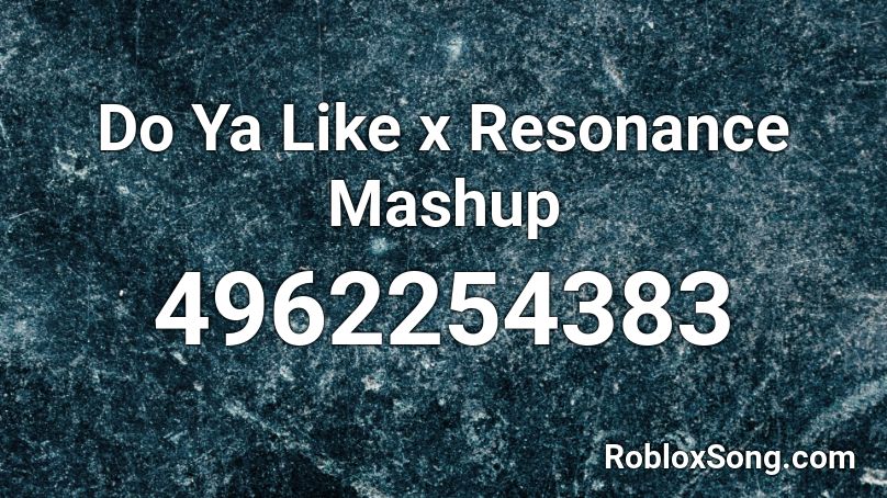 Do Ya Like x Resonance Mashup  Roblox ID