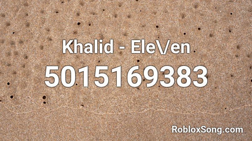 Khalid - Ele\/en Roblox ID