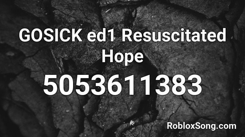 GOSICK  ed1   Resuscitated Hope Roblox ID