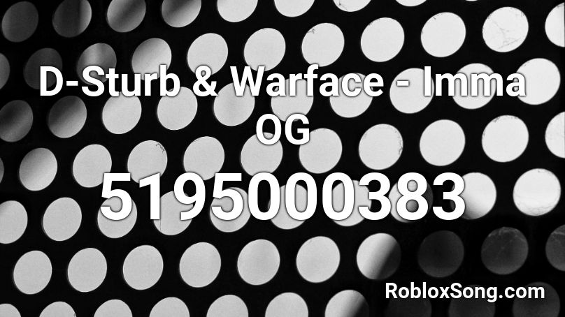 D-Sturb & Warface - Imma OG Roblox ID