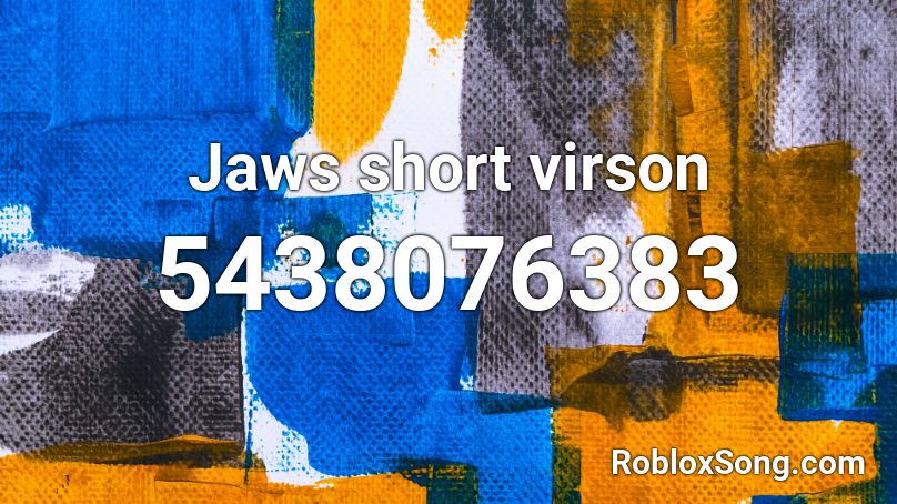 Jaws short virson Roblox ID