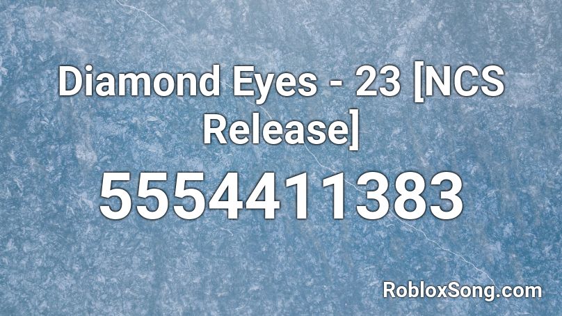 Diamond Eyes 23 Ncs Release Roblox Id Roblox Music Codes - diamond eyes roblox
