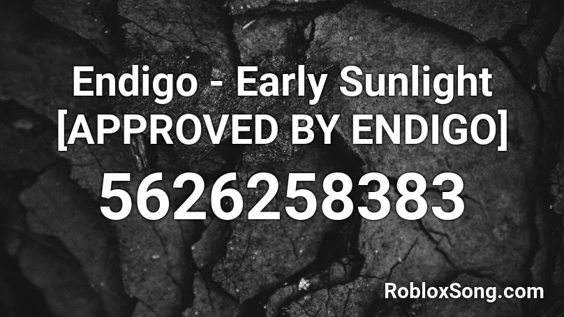 Endigo - Early Sunlight [APPROVED BY ENDIGO] Roblox ID