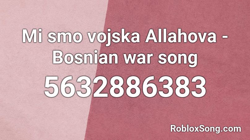 Mi smo vojska Allahova - Bosnian war song Roblox ID