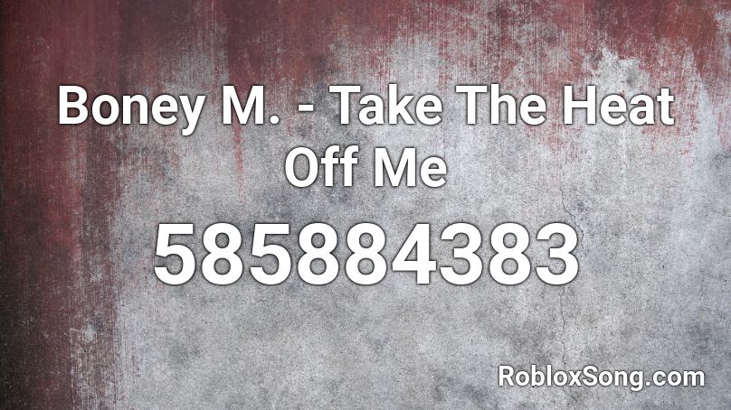 Boney M. - Take The Heat Off Me Roblox ID
