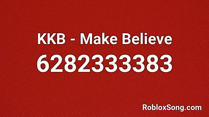 KKB - Make Believe Roblox ID