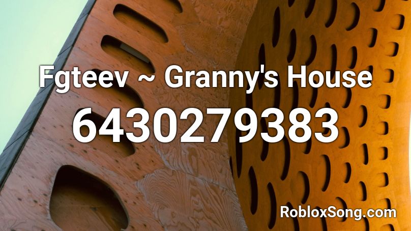 Fgteev Granny S House Roblox Id Roblox Music Codes - granny song roblox id