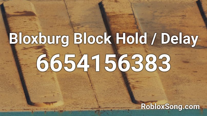 Bloxburg Block Hold / Delay  Roblox ID