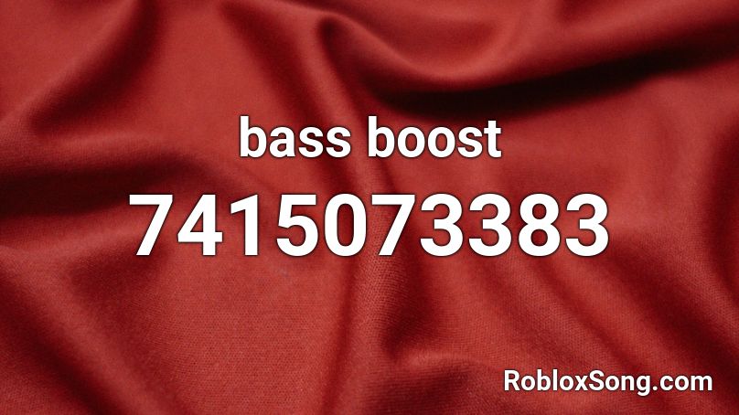 bass boost Roblox ID