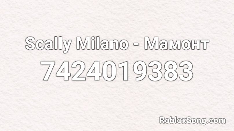 Scally Milano - Мамонт Roblox ID