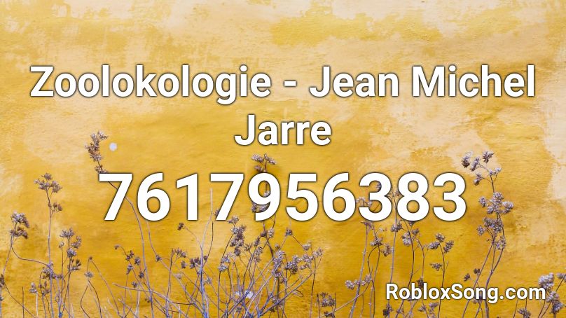 Zoolokologie - Jean Michel Jarre Roblox ID