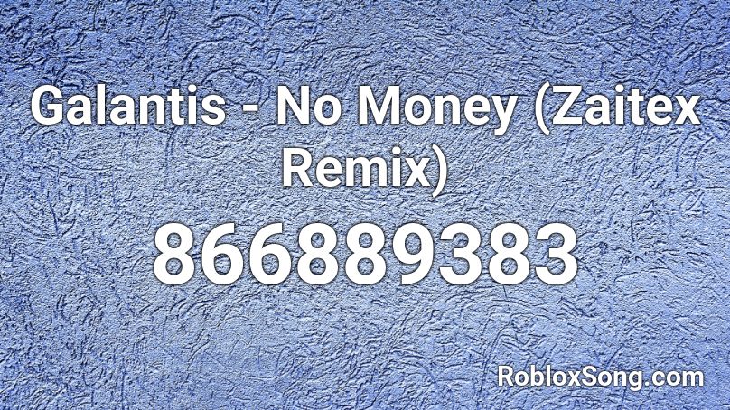 Galantis No Money Zaitex Remix Roblox Id Roblox Music Codes - galantis no money roblox id code