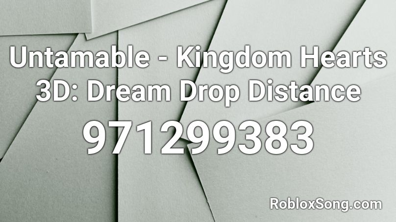 Untamable - Kingdom Hearts 3D: Dream Drop Distance Roblox ID