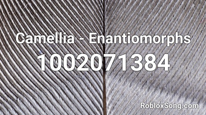 Camellia - Enantiomorphs Roblox ID