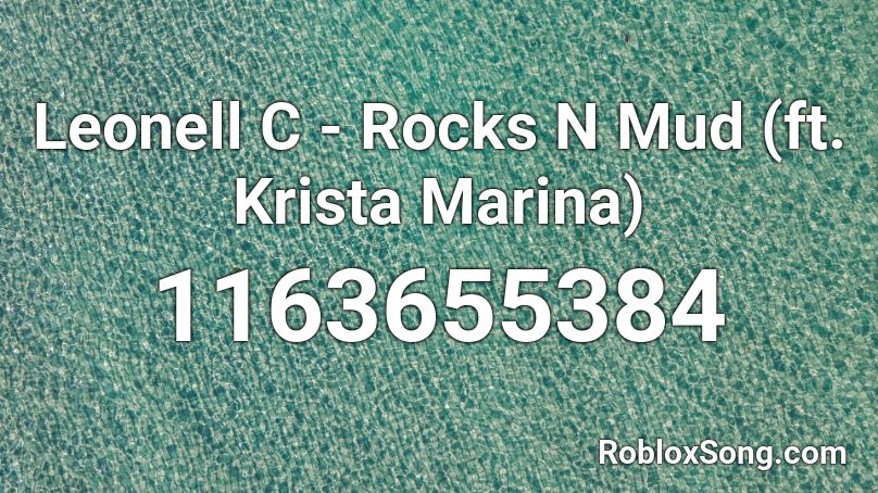 Leonell C - Rocks N Mud (ft. Krista Marina) Roblox ID