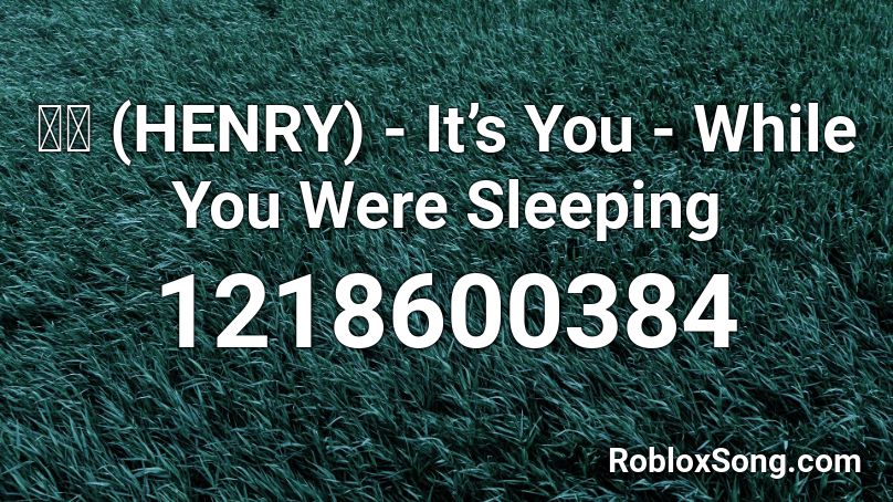헨리 (HENRY) - It’s You - While You Were Sleeping Roblox ID