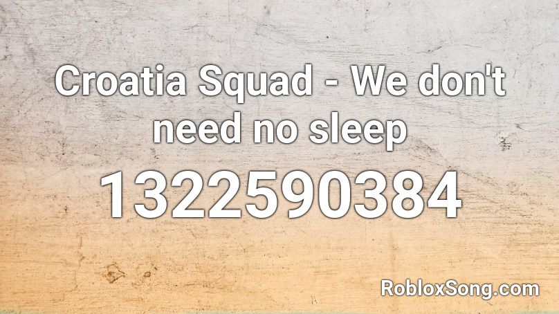 Croatia Squad - We don't need no sleep Roblox ID