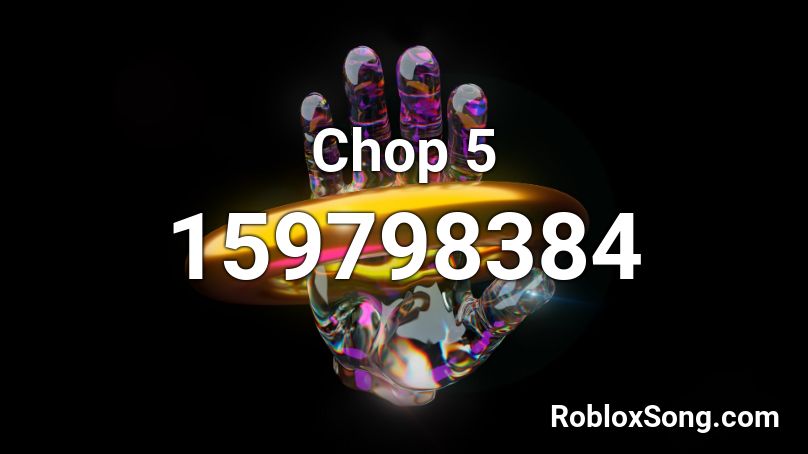 Chop 5 Roblox ID