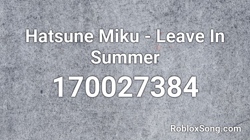 Hatsune Miku - Leave In Summer Roblox ID