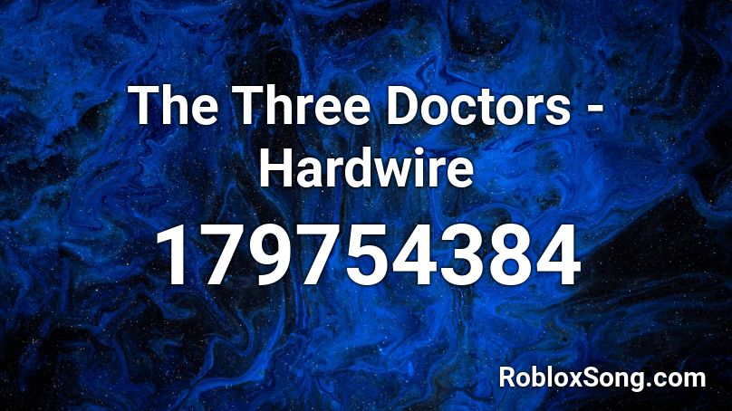 The Three Doctors - Hardwire Roblox ID