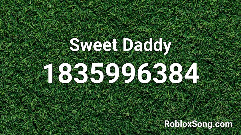 Sweet Daddy Roblox ID