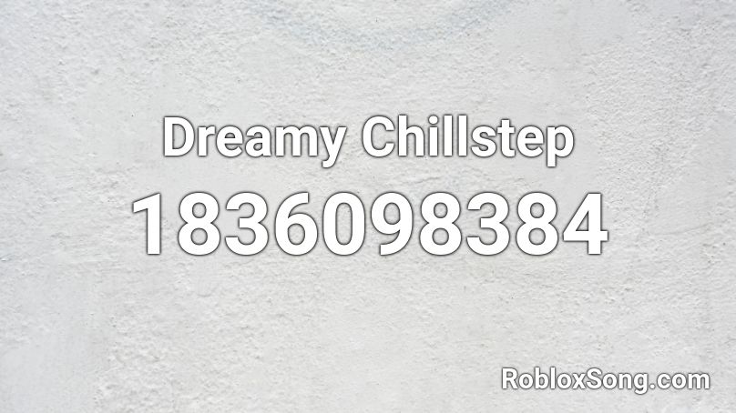 Dreamy Chillstep Roblox ID