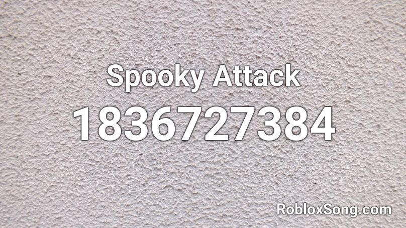 Spooky Attack Roblox ID