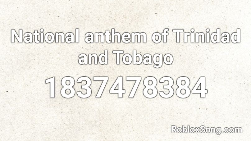 National anthem of Trinidad and Tobago Roblox ID