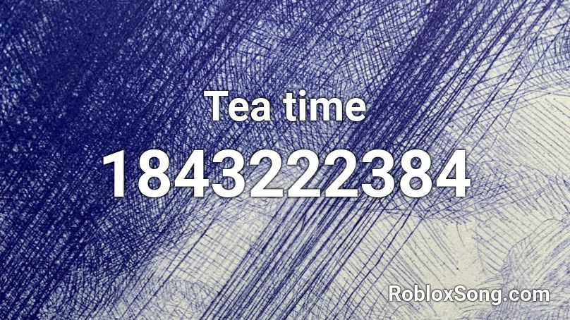 Tea time Roblox ID