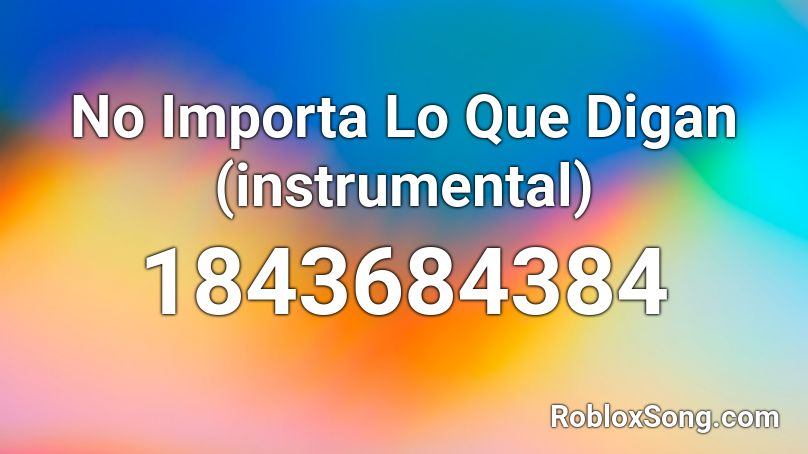 No Importa Lo Que Digan (instrumental) Roblox ID