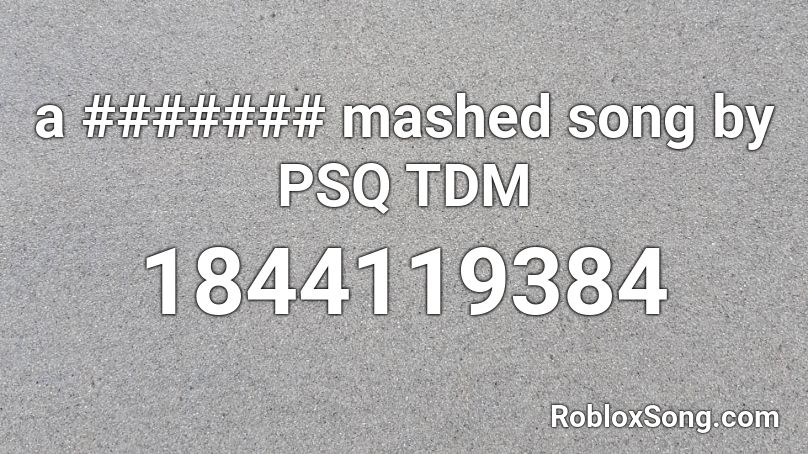 a ####### mashed song by PSQ TDM Roblox ID